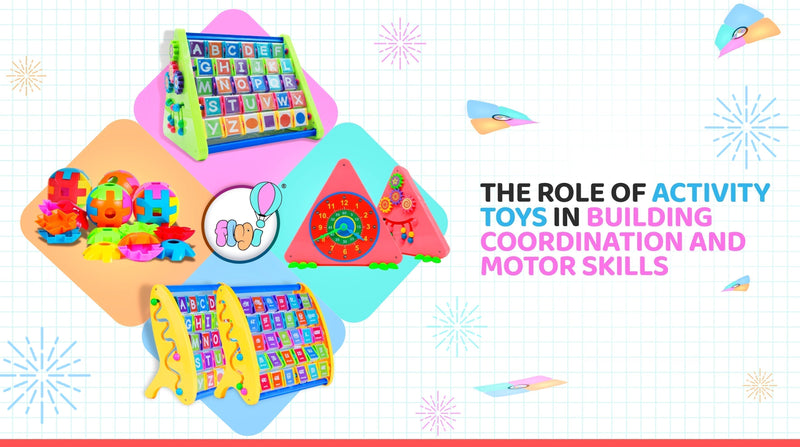 The Role of Activity Toys in Building Coordination and Motor Skills