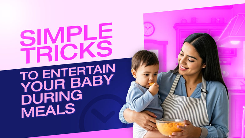Simple Tricks to Entertain Your Baby During Meals