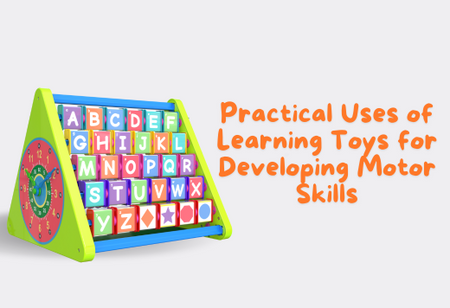 Practical Uses of Learning Toys for Developing Motor Skills